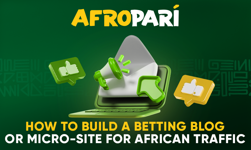 Как создать блог или микросайт о ставках для привлечения африканского трафика